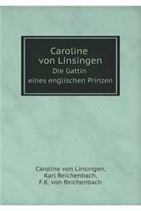 Caroline von Linsingen Die Gattin eines englischen Prinzen