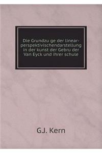 Die Grundzüge der linear-perspektivischendarstellung in der kunst der Gebrüder Van Eyck und ihrer schule