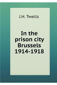 In the Prison City Brussels 1914-1918