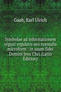 Symbolae ad informationem organi regularis seu normalis microform : in usum fidei Domini Jesu Chri (Latin Edition)
