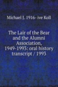Lair of the Bear and the Alumni Association, 1949-1993: oral history transcript / 1993