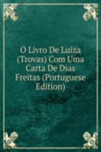 O Livro De Luiza (Trovas) Com Uma Carta De Dias Freitas (Portuguese Edition)