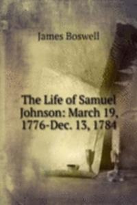 Life of Samuel Johnson: March 19, 1776-Dec. 13, 1784