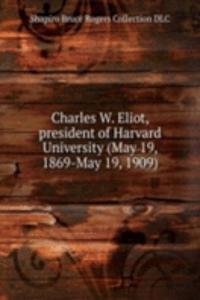 Charles W. Eliot, president of Harvard University (May 19, 1869-May 19, 1909)