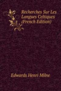 Recherches Sur Les Langues Celtiques (French Edition)