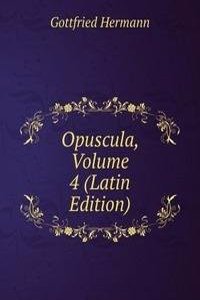 Opuscula, Volume 4 (Latin Edition)