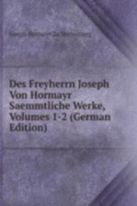Des Freyherrn Joseph Von Hormayr Saemmtliche Werke, Volumes 1-2 (German Edition)
