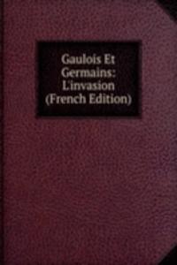 Gaulois Et Germains: L'invasion (French Edition)