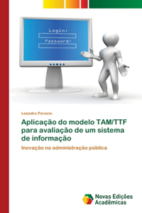 Aplicação do modelo TAM/TTF para avaliação de um sistema de informação
