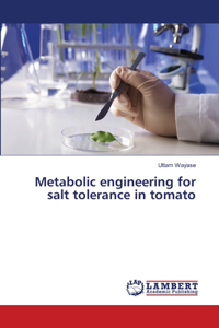 Metabolic engineering for salt tolerance in tomato