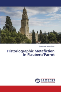 Historiographic Metafiction in Flauberts'Parrot