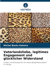 Vaterlandsliebe, legitimes Engagement und glücklicher Widerstand