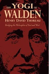 Yogi of Walden: Henry David Thoreau Bridging the Philosophies of East and West