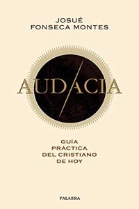 Audacia: Guia practica del cristiano de hoy
