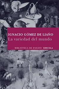 La variedad del mundo / The Variety of the World: De Liano, Ignacio Gomez (Biblioteca De Ensayo. Serie Mayor / Essay's Library. Greater Series)
