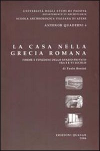 La Casa Nella Grecia Romana: Forme E Funzioni Dello Spazio Privato Fra I E VI Secolo