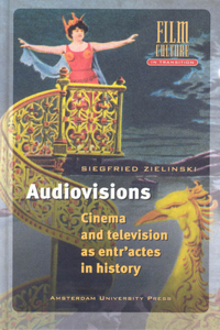 Audiovisions: Cinema and Television as Entr'actes in History: Cinema and Television as Entr'actes in History