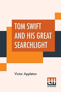 Tom Swift And His Great Searchlight