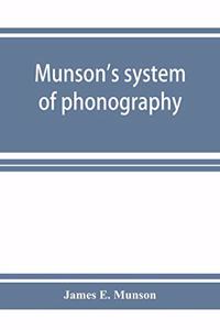 Munson's system of phonography. The dictionary of practical phonography giving the best phonographic forms for the words of the English language (sixty thousand) and for over five thousand proper names; also illustrating the principles of phrase-wr