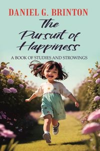 The Pursuit of Happiness A BOOK OF STUDIES AND STROWINGS [Hardcover]