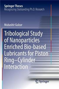 Tribological Study of Nanoparticles Enriched Bio-Based Lubricants for Piston Ring-Cylinder Interaction
