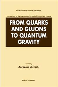 From Quarks and Gluons to Quantum Gravity - Proceedings of the International School of Subnuclear Physics