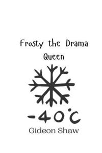 Frosty the Drama Queen