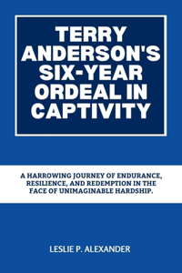 Terry Anderson's Six-Year Ordeal in Captivity