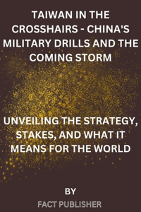 Taiwan in the Crosshairs - China's Military Drills and the Coming Storm