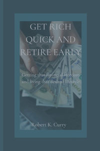 Get Rich Quick and Retire Early