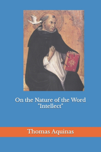 On the Nature of the Word Intellect