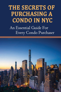 The Secrets Of Purchasing A Condo In NYC