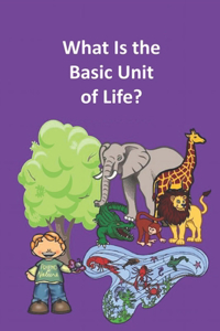 What Is the Basic Unit of Life?