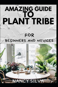 Amazing Guide To Plant Tribe For Beginners And Novices