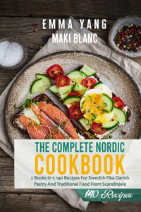 Complete Nordic Cookbook: 2 Books in 1: 140 Recipes For Swedish Fika Danish Pastry And Traditional Food From Scandinavia