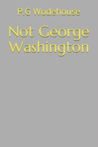 Not George Washington