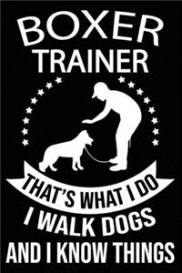Boxer Trainer That's What I Do I Walk Dogs And I Know Things