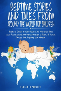 Bedtime Stories and Tales from around the World for Children: Bedtime Stories to help Children to Memorize Cities and Places around the World through a Realm of Fairies, Magic, Love, Mystery & Wonder