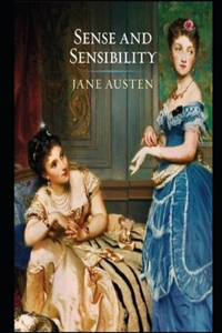 Sense and Sensibility By Jane Austen (Fictional & Romantic Novel) The Complete Unabridged & Annotated Volume