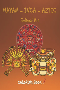 Mayan - Inca - Aztec Cultural Art Coloring Book