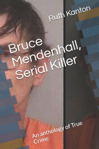 Bruce Mendenhall, Serial Killer
