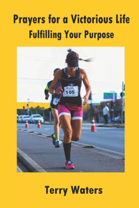 Prayers for a Victorious Life: Fulfilling Your Purpose