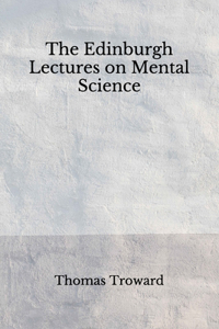 The Edinburgh Lectures on Mental Science