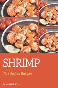 75 Selected Shrimp Recipes
