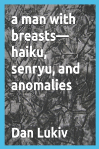 man with breasts-haiku, senryu, and anomalies