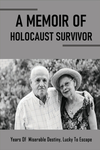 A Memoir Of Holocaust Survivor