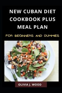 New Cuban Diet Cookbook Plus Meal Plan For Beginners And Dummies