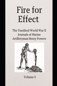 Fire for Effect- Unedited World War II Journals of a Marine Artilleryman- Vol 3