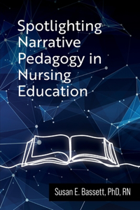 Spotlighting Narrative Pedagogy in Nursing Education