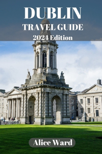 Dublin Travel Guide 2024